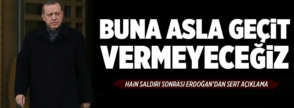 Erdoğan: Asla geçit vermeyeceğiz
