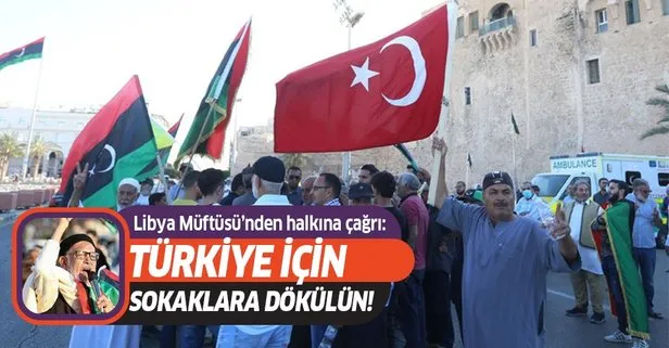 Libya Müftüsü Türkiye’nin verdiği destekler için halkını sokağa davet etti...