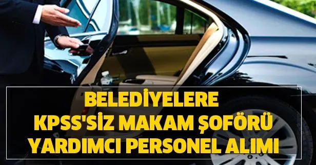 Kpss Sartsiz Belediyelere En Az Ilkokul Mezunu Makam Soforu Yardimci Personel Alimi Basvuru Sartlari Nedir Takvim