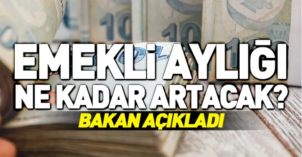 Emekli aylıkları ne kadar artacak? Emekli zam oranı ne olacak? Bakan açıkladı