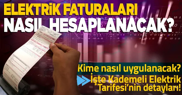 Elektrik faturaları nasıl hesaplanacak? Kademeli tarife kime nasıl uygulanacak? İşte Kademeli Elektrik Tarifesi’nin detayları!-1