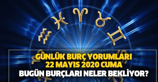 Günlük burç yorumları – 22 Mayıs 2020 Cuma! Bugün burçları neler bekliyor?