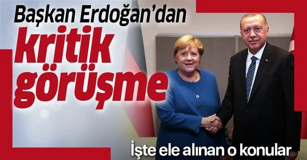 Başkan Erdoğan ile Merkel'den kritik görüşme