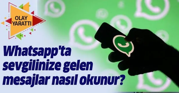 Whatsapp’ta sevgilinize gelen mesajları okuyun! Milyonlara büyük şok!