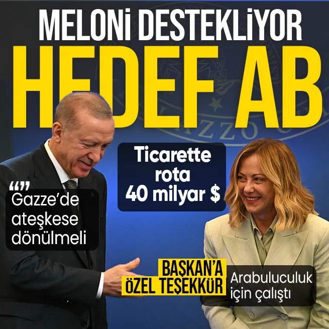 Başkan Erdoğan ve İtalya Başbakanı Giorgia Meloniden ticarette yeni hedef: 40 milyar dolar! AB üyelik süreci | Gazzede ateşkes