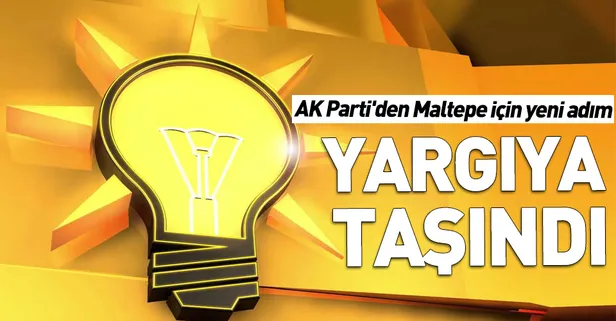 AK Parti'den Maltepe için yeni adım: Yargıya taşındı