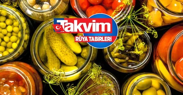 Rüyada turşu yemek ne anlama gelir, neye işarettir?