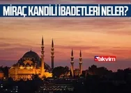 Miraç Kandili ibadetleri! Miraç Kandili’nde yapılması gerekenler, okunacak dualar!