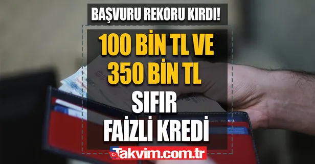 Başvuru rekoru kırdı! Devlet bankası eliyle 100 bin TL ve 350 bin TL sıfır faizli kredi müjdesi! Son tarih ise...