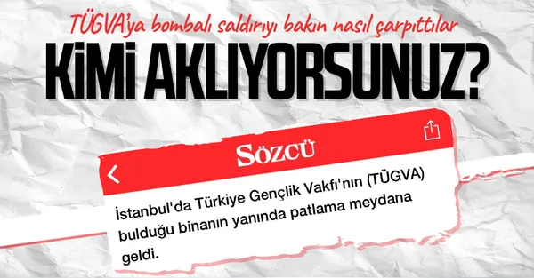 TÜGVA’ya bombalı saldırıyı bakın nasıl çarpıttılar! CHP’nin yalan organı Sözcü’den skandal haber! Tepki yağıyor: Kimi aklıyorsunuz?-1