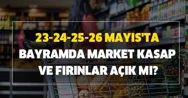Bayram genelgesi: 23-24-25-26 Mayıs Bayramda BİM-A101-ŞOK-Migros market, bakkal, kasap, fırın açık mı çalışma saatleri