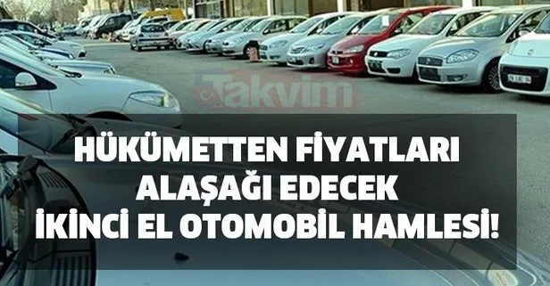 2. el araba fiyatları düştü mü? Hükümetten fiyatları düşürecek ikinci el otomobil hamlesi!