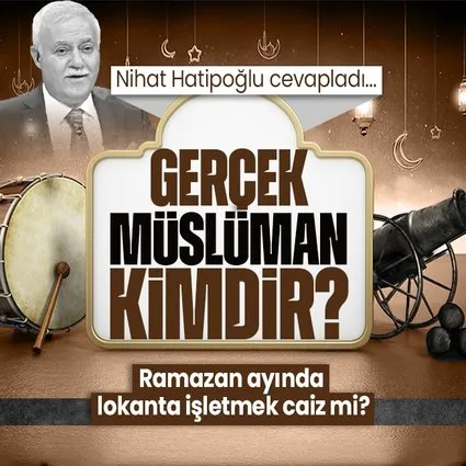Prof. Dr. Nihat Hatipoğlu kaleme aldı: Gerçek Müslüman kimdir?