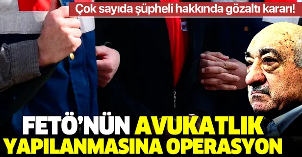 Son dakika: FETÖ'nün avukatlık yapılanmasına operasyon