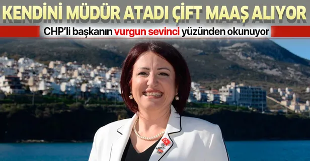 CHP’li başkan İlkay Girgin Erdoğan kendisini müdür yaptı çift maaşı cebe attı