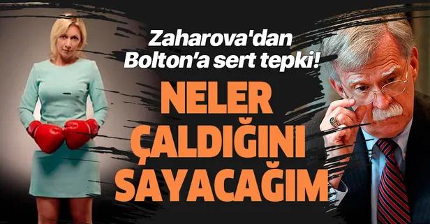 Zaharova'dan Bolton'un hırsızlık suçlamasına yanıt: ABD'nin neler çaldığını sayacağım