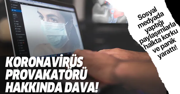 Koronavirüs provokatörüne dava!