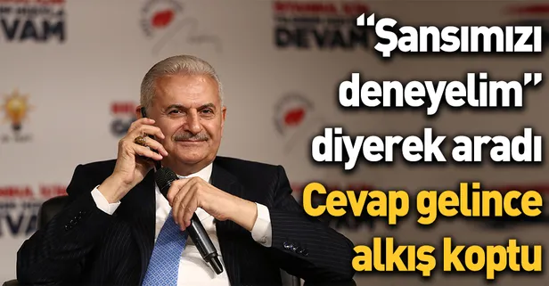 Binali Yıldırım 'Şansımızı deneyelim' diyerek konuşma sırasında Cumhurbaşkanı Erdoğan'ı aradı