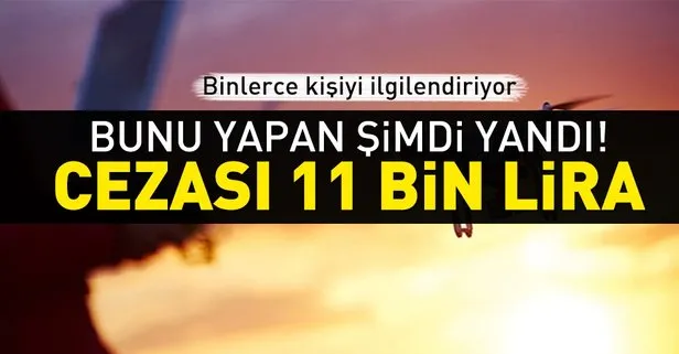 Bunu yapan yandı! 11 bin lira ceza kesilecek