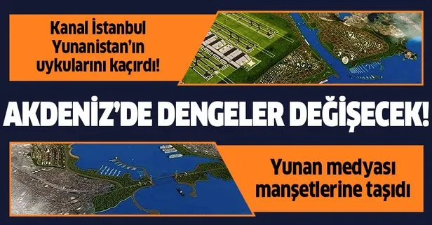 Kanal İstanbul korkusu Yunanistan medyasının manşetlerinde! Akdeniz’deki dengeler değişecek