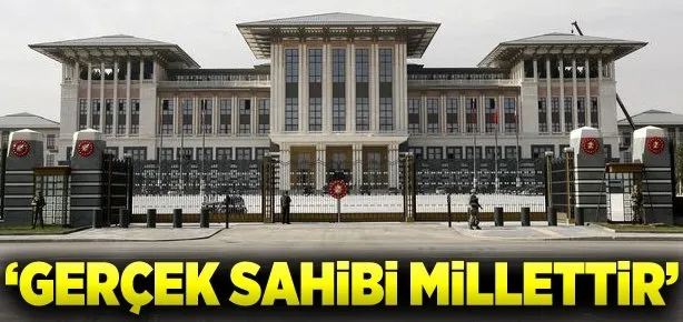 ’Gerçek sahibi sadece millettir’