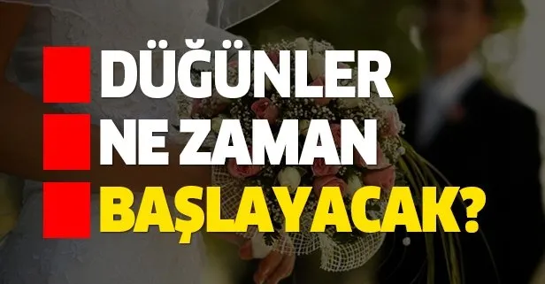 Düğün salonları ne zaman açılacak? Düğünler ne zaman ve hangi tarihte başlayacak? Açıklama var mı?