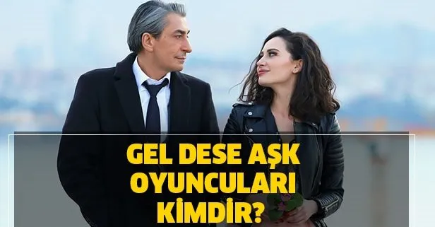 gel dese ask oyunculari kimdir gel dese ask konusu nedir takvim