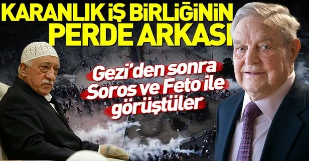 Gezi Parkı olaylarından sonra Soros ve Fetullah Gülen ile görüşmüşler