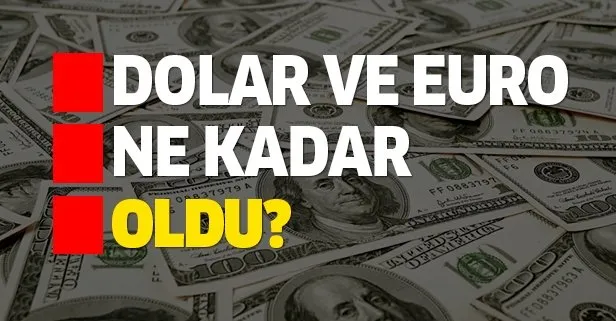 Dolar ve euro bugün ne kadar oldu?