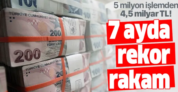 7 ayda rekor rakam! 5 milyon işlemden kasaya 4,5 milyar TL girdi