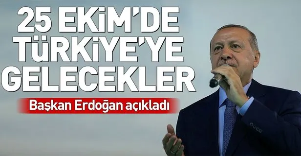 Başkan Erdoğan açıkladı! 25 Ekim’de Türkiye’ye gelecekler