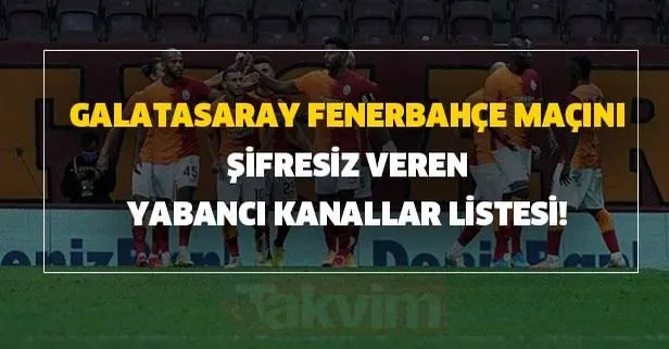 Galatasaray Fenerbahçe maçını şifresiz veren yabancı kanallar listesi! GS FB maçı şifresiz bu kanallarda
