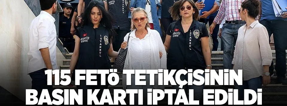 FETÖ'cü 115 kişinin basın kartı iptal edildi