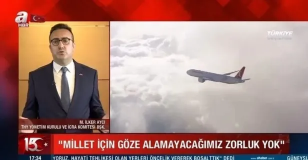 THY Yönetim Kurulu Başkanı İlker Aycı'dan 15 Temmuz açıklaması: Milletimiz için göze alamayacağımız zorluk yoktur