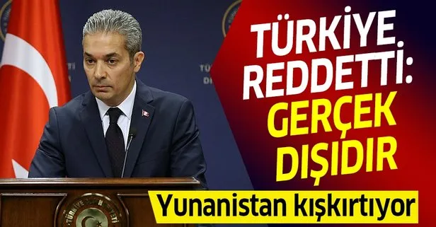 Son dakika: Türkiye, Yunan basınını yalanladı