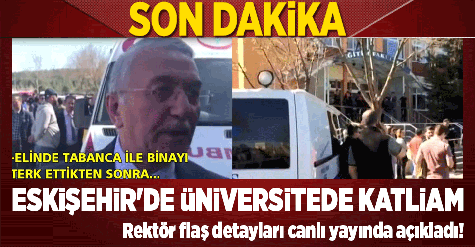 Eskişehirde üniversitede katliam
