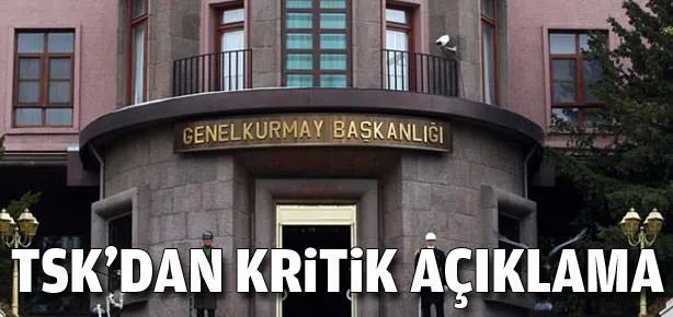 TSK’dan kritik açıklama