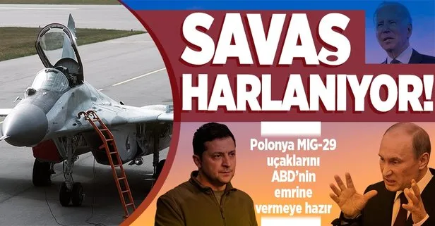 Rusya-Ukrayna savaşında gerilim artıyor! Polonya MİG-29 uçaklarını ücretsiz olarak ABD emrine vermeye hazır