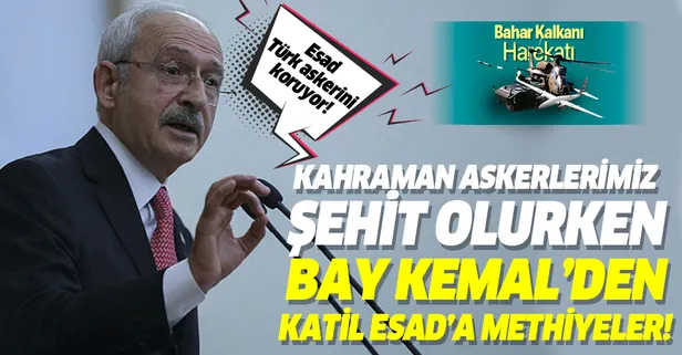 Kahraman askerlerimiz İdlib'de şehit olurken Kemal Kılıçdaroğlu Esad'a methiyeler düzüyordu!