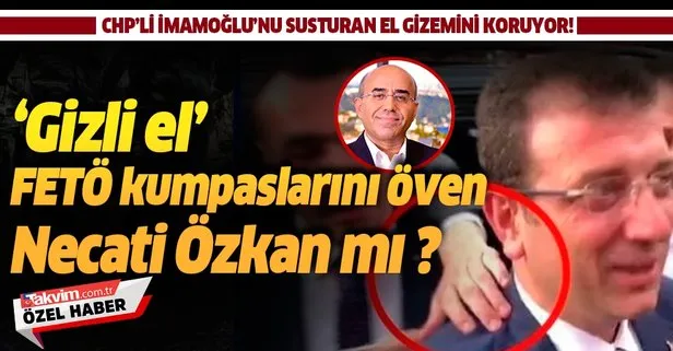 CHP’li İmamoğlu’nun arkasındaki gizli el FETÖ kumpaslarını öven Necati Özkan mı?