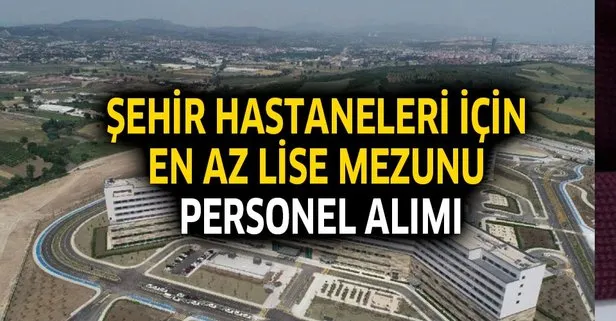 Şehir hastanelerine en az lise mezunu KPSS'siz personel alımı