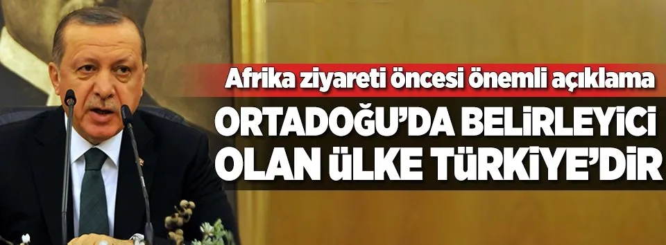"Ortadoğu'da belirleyici olan ülke Türkiye"