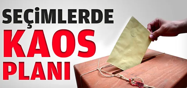 Seçimlerde kaos planı!
