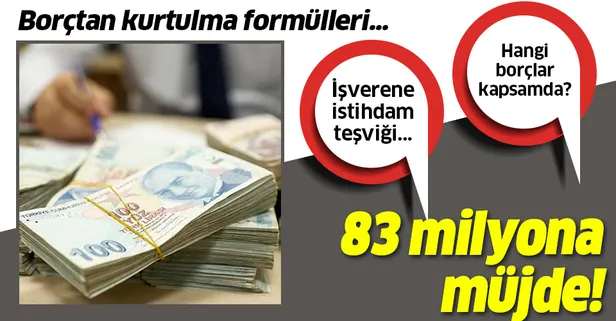 İşçiye işverene destek borçluya kolaylık! İşte borçtan kurtulma formülü