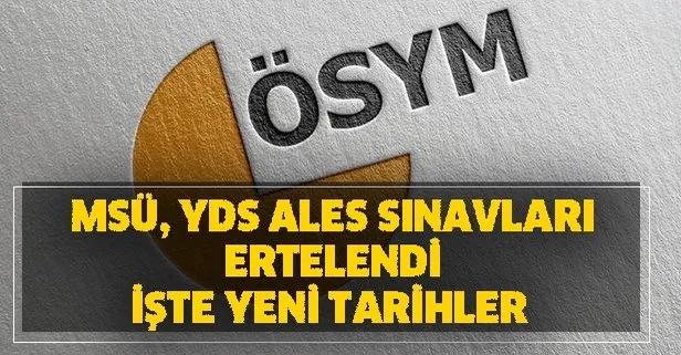 MSÜ, YDS ALES sınavları hangi tarihte, ne zaman yapılacak? ÖSYM son dakika MSÜ, YDS ALES sınavları ertelendi mi?