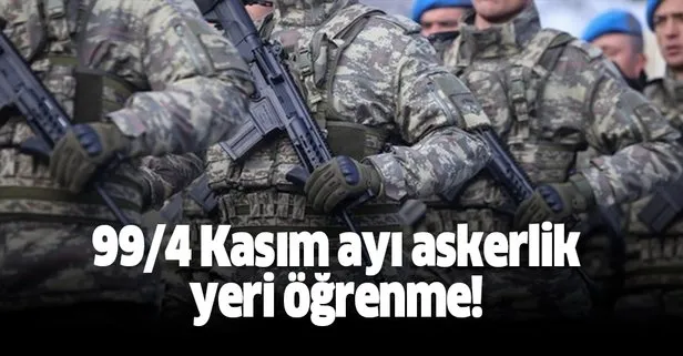 99/4 Kasım ayı askerlik yeri öğrenme!