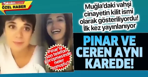 Son dakika: Muğla’da vahşi cinayetin ardından ilk kez TAKVİM’de yayınlanıyor: Pınar Gültekin ve Ceren aynı karede!
