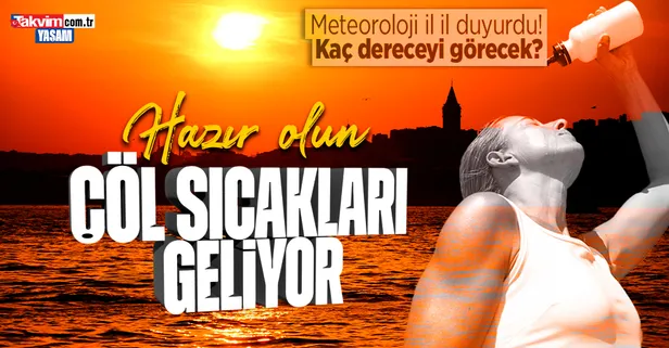 HAVA DURUMU I Meteoroloji çöl sıcakları için o illeri uyardı! İşte 23 Temmuz Pazar hava durumu tahmini