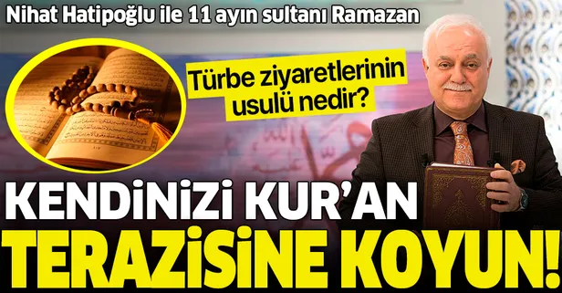 Kendinizi Kur’an terazisine koyun | Prof. Dr. Nihat Hatipoğlu ile 11 ayın sultanı Ramazan