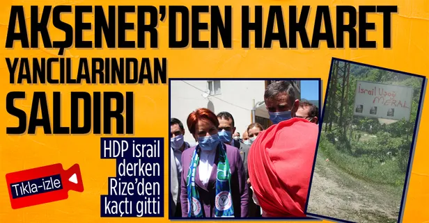 SON DAKİKA: Meral Akşener'e Rize'de şok! HDP ve Netanyahu tepkilerini kaldıramadı: Hakaret etti ilçeyi terk etti